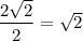 \dfrac{2\sqrt2 }2=\sqrt2