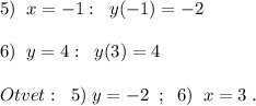 5)\; \; x=-1:\; \; y(-1)=-2\\\\6)\; \; y=4:\; \; y(3)=4\\\\Otvet:\; \; 5)\; y=-2\; \; ;\; \; 6)\; \; x=3\; .