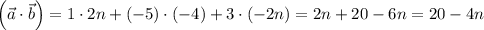 \left(\vec{a}\cdot\vec{b}\right)=1\cdot2n+(-5)\cdot(-4)+3\cdot(-2n)=2n+20-6n=20-4n