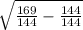 \sqrt{\frac{169}{144} -\frac{144}{144} } \\