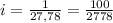 i=\frac{1}{27,78} =\frac{100}{2778}