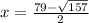 x = \frac{79 - \sqrt{157} }{2}