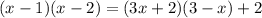 (x - 1) (x - 2) = (3x + 2) (3 - x) + 2