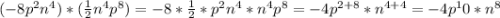 (-8p^2n^4)*(\frac{1}{2} n^4p^8)=-8*\frac{1}{2}*p^2n^4* n^4p^8=-4p^{2+8}*n^{4+4}=-4p^10*n^8