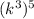 (k^{3}) ^{5}