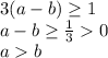 3(a-b)\geq 1\\a-b\geq \frac{1}{3} 0\\ ab