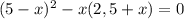 (5-x)^{2} -x(2,5+x)=0