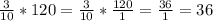 \frac{3}{10} *120=\frac{3}{10} *\frac{120}{1} =\frac{36}{1} =36