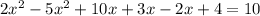 2 {x}^{2} - 5 {x}^{2} + 10x+ 3x - 2x + 4 = 10