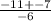 \frac{ - 11 + - 7}{ - 6}