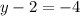 y - 2 = -4