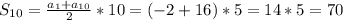 S_{10}=\frac{a_{1}+a_{10}}{2}*10=(-2+16)*5=14*5=70