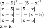 \displaystyle \tt (x-5)^2=(5-x)^2\\\displaystyle \tt |x-5|=|5-x|\\\displaystyle \tt |x-5|=|-(x-5)|\\\displaystyle \tt |x-5|=|x-5|\\\displaystyle \tt x\in R