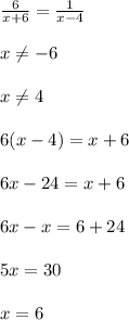 \frac{6}{x+6} = \frac{1}{x-4}\\\\x \neq -6\\\\ x \neq 4\\\\6(x - 4) = x+6\\\\6x - 24 = x+6\\\\6x - x = 6 + 24\\\\5x = 30\\\\x = 6