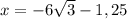 x = -6\sqrt{3} -1,25