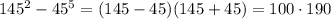 145^2-45^5=(145-45)(145+45)=100\cdot 190