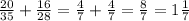 \frac{20}{35} + \frac{16}{28} = \frac{4}{7} + \frac{4}{7} = \frac{8}{7} = 1 \frac{1}{7}