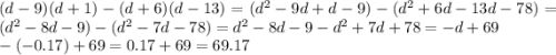 (d-9)(d+1)-(d+6)(d-13)=(d^2-9d+d-9)-(d^2+6d-13d-78)=(d^2-8d-9)-(d^2-7d-78)=d^2-8d-9-d^2+7d+78=-d+69\\-(-0.17)+69=0.17+69=69.17