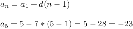 a_n=a_1+d(n-1)\\ \\ a_5=5-7*(5-1)=5-28=-23