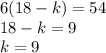 6(18 - k) = 54 \\ 18 - k = 9 \\ k = 9