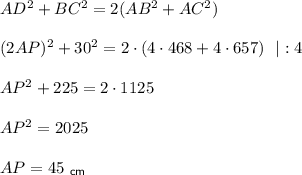 AD^2+BC^2=2(AB^2+AC^2)\\ \\ (2AP)^2+30^2=2\cdot (4\cdot 468+4\cdot 657)~~|:4\\ \\ AP^2+225=2\cdot 1125\\ \\ AP^2=2025\\ \\ AP=45~_{\sf cm}