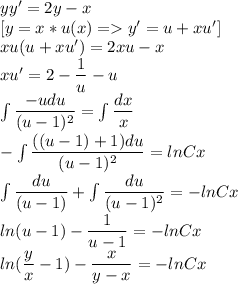 yy'=2y-x\\ \left[y=x*u(x)=y'=\\ u+xu'\right]\\ xu(u+xu')=2xu-x\\ xu'=2-\dfrac{1}{u}-u\\ \int\dfrac{-udu}{(u-1)^2}=\int\dfrac{dx}{x}\\ -\int\dfrac{((u-1)+1)du}{(u-1)^2}=lnCx\\ \int\dfrac{du}{(u-1)}+\int\dfrac{du}{(u-1)^2}=-lnCx\\ ln(u-1)-\dfrac{1}{u-1}=-lnCx\\ ln(\dfrac{y}{x}-1)-\dfrac{x}{y-x}=-lnCx