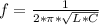 f=\frac{1}{2*\pi*\sqrt{L*C} }