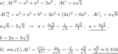 a)\; \; AC^2=a^2+a^2=2a^2\; ,\; \; AC=a\sqrt2\\\\AC_1^2=a^2+a^2+b^2=2a^2+(2a)^2=6a^2\; ,\; \; AC_1=a\sqrt6\\\\a\sqrt6=3\sqrt3\; \; \to \; \; a=\frac{3\sqrt3}{\sqrt6}=\frac{3}{\sqrt2}=\frac{3\sqrt2}{2}\; ,\; \; \underline {a=\frac{3\sqrt2}{2}}\; ,\\\\\underline {b=2a=3\sqrt2}\\\\b)\; \; sin\angle C_1AC=\frac{CC_1}{AC_1}=\frac{2a}{a\sqrt6}=\frac{2}{\sqrt6}=\frac{\sqrt2}{\sqrt3}=\underline {\frac{\sqrt6}{3}\approx 0,816}