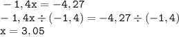 \displaystyle \tt -1,4x=-4,27\\\displaystyle \tt -1,4x\div(-1,4)=-4,27\div(-1,4)\\\displaystyle \tt x=3,05