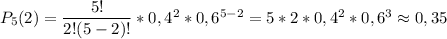 P_5(2)=\dfrac{5!}{2!(5-2)!}*0,4^2*0,6^{5-2}=5*2*0,4^2*0,6^3\approx 0,35