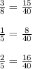 \frac{3}{8} =\frac{15}{40} \\\\\frac{1}{5} =\frac{8}{40} \\\\\frac{2}{5} =\frac{16}{40}