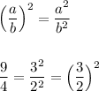 \Big(\dfrac{a}{b}\Big)^2=\dfrac{a^2}{b^2}\\\\\\\dfrac{9}{4}=\dfrac{3^2}{2^2} =\Big(\dfrac{3}{2}\Big)^2