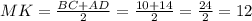 MK=\frac{BC+AD}{2} = \frac{10+14}{2} = \frac{24}{2} = 12