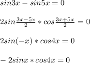 sin3x-sin5x=0 \\ \\ 2sin\frac{3x-5x}{2}*cos\frac{3x+5x}{2}=0 \\ \\ 2sin(-x)*cos4x=0 \\ \\ -2sinx*cos4x=0