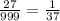 \frac{27}{999} =\frac{1}{37}