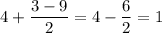 4+\dfrac{3-9}{2}=4-\dfrac{6}{2}=1