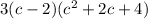 3(c-2)(c^2+2c+4)