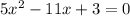 5x^{2}-11x+3=0