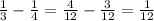 \frac13-\frac14=\frac4{12}-\frac3{12}=\frac1{12}