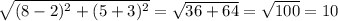 \sqrt{(8 - 2) {}^{2} + (5 + 3) {}^{2} } = \sqrt{36 + 64} = \sqrt{100} = 10