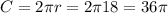 C = 2\pi r = 2\pi 18 = 36\pi