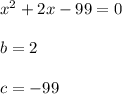 x^2 + 2x - 99 = 0\\\\b = 2\\\\c = -99