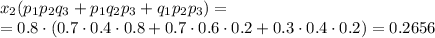 x_2(p_1p_2q_3+p_1q_2p_3+q_1p_2p_3)=\\=0.8\cdot(0.7\cdot0.4\cdot0.8+0.7\cdot0.6\cdot0.2+0.3\cdot0.4\cdot0.2)=0.2656