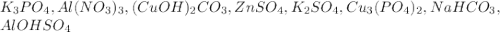 K_3PO_4,Al(NO_3)_3,(CuOH)_2CO_3,ZnSO_4,K_2SO_4,Cu_3(PO_4)_2,NaHCO_3,\\AlOHSO_4