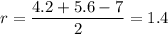 r=\dfrac{4.2+5.6-7}{2}=1.4