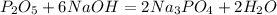 P_{2}O_{5}+6NaOH= 2Na_{3}PO_{4}+2H_{2}O