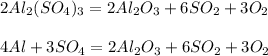 2Al_2(SO_4)_3=2Al_2O_3+6SO_2+3O_2\\\\4Al+3SO_4=2Al_2O_3+6SO_2+3O_2