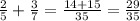 \frac{2}{5} + \frac{3}{7} = \frac{14 + 15}{35} = \frac{29}{35}