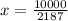 x = \frac{10000}{2187}