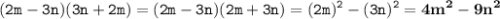 \displaystyle \tt (2m-3n)(3n+2m)=(2m-3n)(2m+3n)=(2m)^2-(3n)^2=\bold{4m^2-9n^2}